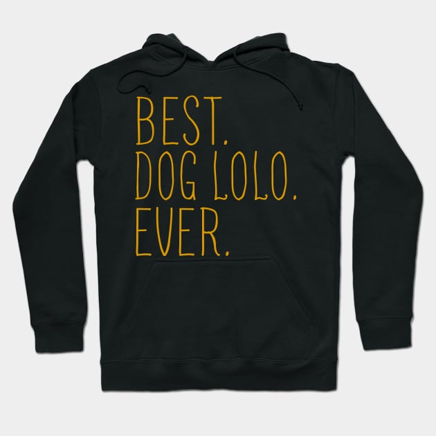 Best Dog Lolo Ever Cool Hoodie by Flavie Kertzmann